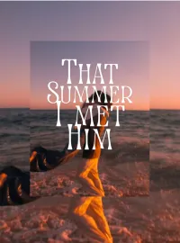THAT SUMMER I MET HIM