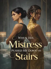 When His Mistress Pushed Me Down the Stairs