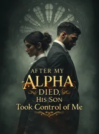 After My Alpha Died, His Son Took Control of Me