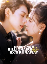 Marrying a Billionaire After Ex's Runaway