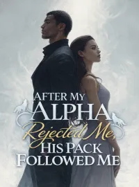 After My Alpha Rejected Me, His Pack Followed Me