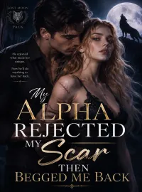 My Alpha Rejected My Scar, Then Begged Me Back