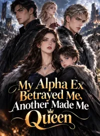 My Alpha Ex Betrayed Me, Another Made Me Queen