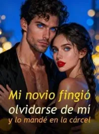 Mi novio fingió olvidarse de mí y lo mandé en la cárcel