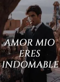 Amor Mio. Eres Indomable