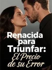 Renacida para Triunfar: El Precio de su Error