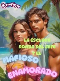 LA ESCLAVA SORDA DEL JEFE Y EL MAFIOSO ENAMORADO