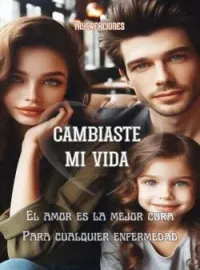 CAMBIASTE MI VIDA "El amor es la mejor cura para cualquier enfermedad"
