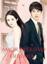 Amor Excesivo. Eres Mia