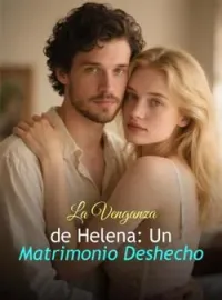 La Venganza de Helena: Un Matrimonio Deshecho