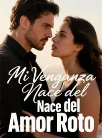 Mi Venganza Nace del Amor Roto