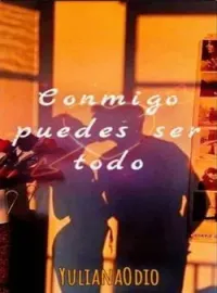 Conmigo puedes ser todo.