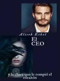 El CEO y la chica que le rompió el corazón