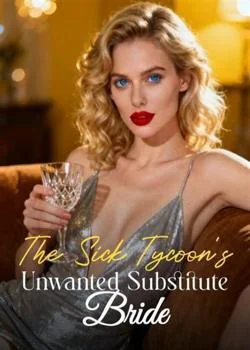 The Sick Tycoon's Unwanted Substitute Bride
