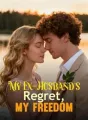 My Ex-Husband's Regret, My Freedom cover