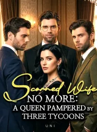 Scorned Wife No More: A Queen Pampered by Three Tycoons