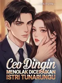 CEO Dingin Menolak Diceraikan Istri Tunarungu