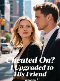 Cheated On? I Upgraded to His Friend