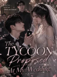 The Tycoon Proposed At My Wedding