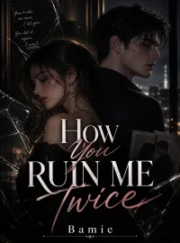 How You Ruin Me Twice 