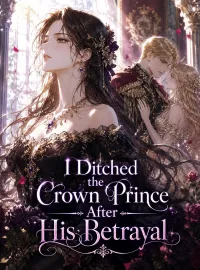 I Ditched the Crown Prince After His Betrayal