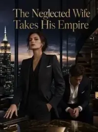 The Neglected Wife Takes His Empire