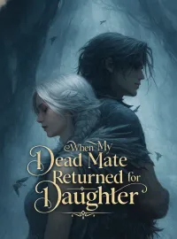 When My Dead Mate Returned for My Daughter