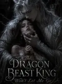 The Dragon Beast King Won't Let Me Go