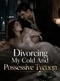 Divorcing My Cold And Possessive Tycoon