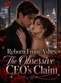 Reborn From Ashes: The Obsessive CEO's Claim