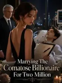Marrying The Comatose Billionaire For Two Million