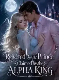 Rejected by the Prince, Claimed by the Alpha King