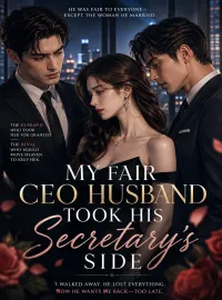 My Fair CEO Husband Took His Secretary’s Side