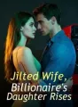 Jilted Wife, Billionaire's Daughter Rises cover