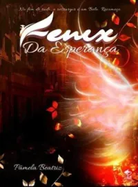 Fênix da Esperança: No Fim de Tudo o Ressurgir é um Belo Recomeço