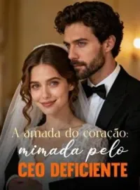 A amada do coração: mimada pelo CEO deficiente
