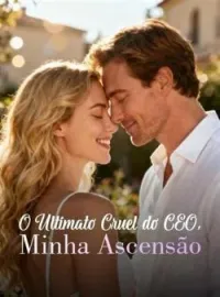 O Ultimato Cruel do CEO, Minha Ascensão
