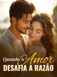 Quando o amor desafia a razão
