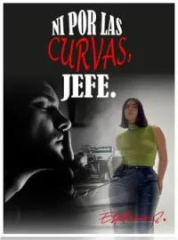 NI EN LAS CURVAS, JEFE