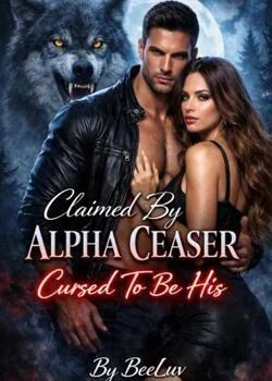 Claimed By Alpha Ceaser Cursed To Be His