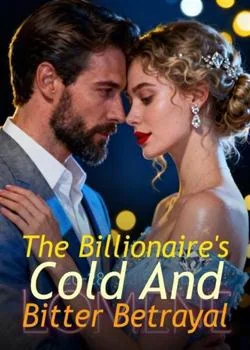 The Billionaire's Cold And Bitter Betrayal