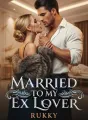 Married To My Ex-Lover: A heart shattered, a love reborn cover