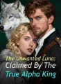 The Unwanted Luna: Claimed By The True Alpha King cover