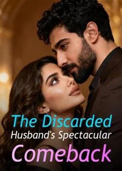 The Discarded Husband's Spectacular Comeback