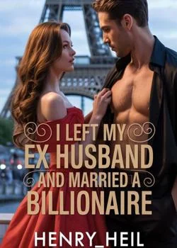 I LEFT MY EX HUSBAND AND MARRIED A BILLIONAIRE