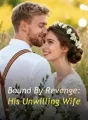 Bound By Revenge: His Unwilling Wife cover