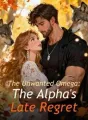 The Unwanted Omega: The Alpha's Late Regret cover