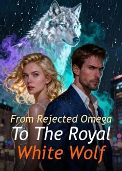 From Rejected Omega To The Royal White Wolf