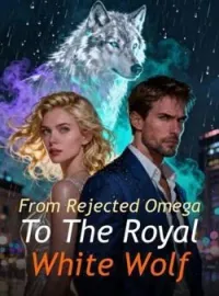 From Rejected Omega To The Royal White Wolf