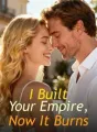 I Built Your Empire, Now It Burns cover
